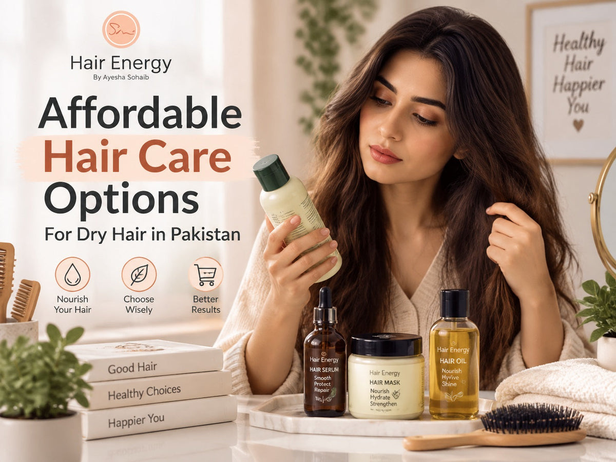 Affordable Hair Care Options for Dry Hair in Pakistan: How to Choose the Right Products